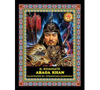 ABAGA KHAN. 1265-1282. IL KHANATE. LEGEND MONGOL 21 KHANS: ILLUSTRATED BY: TOM DASHNYAM OTGONTUGS
