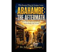 ABAHAMBE: THE AFTERMATH: Ghost Towns, Returning Strangers, and the Border After 30 June