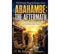 ABAHAMBE: THE AFTERMATH: Ghost Towns, Returning Strangers, and the Border After 30 June