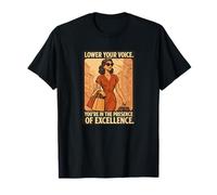 Abaissez votre voix You're In The Presence Of Excellence T-Shir T-Shirt