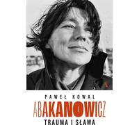Abakanowicz. Traumatisme et célébrité