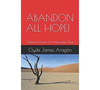 Abandon All Hope!: Cheerful Humor For Impossible Days