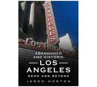 Abandoned And Historic Los Angeles: Neon And Beyond