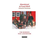 Abandoned at Fossil Bluff: Antarctic Peninsula