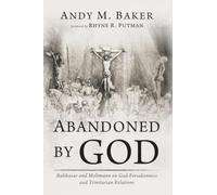 Abandoned by God: Balthasar and Moltmann on God-Forsakenness and Trinitarian Relations