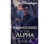 Abandoned by the Alpha: The Alpha King's Breeder Book 15 - Bella Moondragon - Rogue Wolf Publishing - ebook (ePub) - Livre