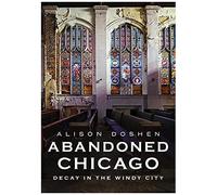 Abandoned Chicago: Decay In The Windy City