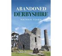Abandoned Derbyshire by Nathan Fearn Nathan Fearn (Auteur)
