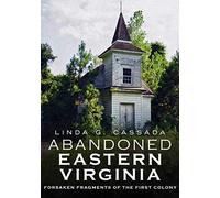 Abandoned Eastern Virginia: Forsaken Fragment Of The First Colony