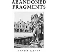 Abandoned Fragments by Franz Kafka Franz Kafka (Auteur)