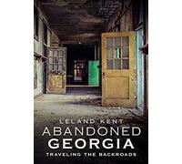 Abandoned Georgia: Traveling The Back Roads