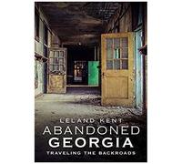 Abandoned Georgia: Traveling The Back Roads