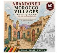 Abandoned Morocco Villages Coloring Book: 50 Cozy & Peaceful Moroccan Village Illustrations Featuring Rustic Streets, Desert Homes, Arched Doorways, Palm Trees & Timeless Landscapes