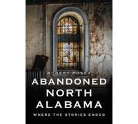 Abandoned North Alabama: Where The Stories Ended