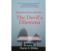 Abandoned Parents: The Devil's Dilemma: The Causes and Consequences of Adult Children Abandoning Their Parents