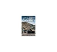 Abandoned Southern California: Exploring The Eras That Shaped The West