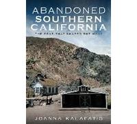 Abandoned Southern California: Exploring The Eras That Shaped The West