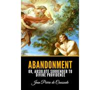 Abandonment; Or, Absolute Surrender to Divine Providence