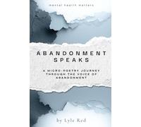 Abandonment Speaks: A Micro-Poetry Journey Through The Voice of Abandonment