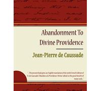 Abandonment To Divine Providence - Jean-Pierre De Caussade
