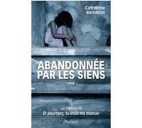 Abandonnée par les siens Catherine Barneron (Auteur), Élisabeth Segard (Contributions)