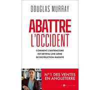 Abattre l'Occident: Comment l'antiracisme est devenu une arme de destruction massive