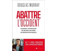 Abattre l'Occident Comment l'antiracisme est devenu une arme de destruction massive - Douglas Murray - L'artilleur - broché - Essai