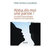 Abba, Dis-Moi Une Parole ! - Un Prête Psychologue Répond À Vos Questions