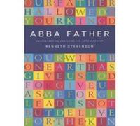 Abba Father: Understanding and Using the Lord's Prayer - [Version Originale] Kenneth Stevenson (Auteur)