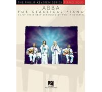 ABBA for Classical Piano Phillip Keveren | Recueil de Chansons et de Partitions Piano Solo | 15 Arrangements Crossover Pop Classique | Dancing Queen Mamma Mia Waterloo | pour Intermédiaire et Avancé