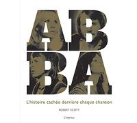 Abba - L'histoire cachée derrière chaque chanson