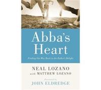 Abbas Heart Finding Our Way Back to the Fathers Delight by John Horn Neal Lozano, Matthew Lozano (Auteur)