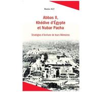 Abbas Ii, Khédive D'egypte Et Nubar Pacha - Stratégies D'écriture De Leurs Mémoires