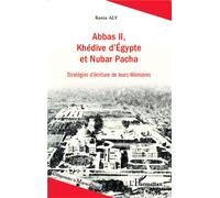 Abbas II, Khédive d'Egypte et Nubar Pacha Stratégies d'écriture de leurs Mémoires - Rania Aly - L'harmattan - broché - Essai