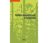 Abbas Kiarostami, à rebours Caroline Renard (Auteur)