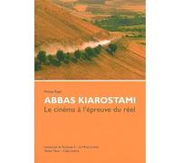 Abbas Kiarostami: Le cinéma à l'épreuve du réel