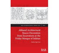 Abbasid Architectural Stucco Decoration from Excavations at the Friday Mosque of Isfahan