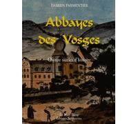 Abbayes Des Vosges - Quinze Siècles D'histoire