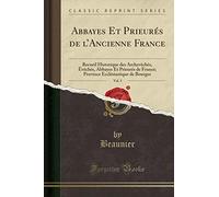 Abbayes Et Prieurés de l'Ancienne France, Vol. 5: Recueil Historique Des Archevèchés, Évèchés, Abbayes Et Prieurés de France; Province Ecclésiastique de Bourges (Classic Reprint)