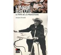 Abbe breuil le pape de la prehistoire - Jacques Arnould - Cld - broché - Biographie