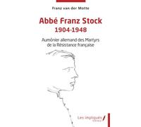 Abbé Franz Stock 1904-1948: Aumônier allemand des Martyrs de la Résistance française