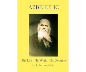 Abbé Julio: His Life, His Work, His Doctrine