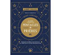 Abbé Julio : Le guide complet des pentacles & prières: Fabriquer soi-même les 46 pentacles de l Abbé Julio et activer leur magie divine