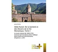 Abbé Rancé: De La Sainteté Et Des Devoirs De La Vie Monastique, Tome I