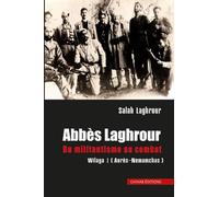 abbes laghrour: du militantisme au combat wilaya 1 (aurès-nemamchas)
