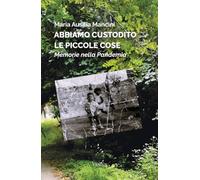 Abbiamo custodito le piccole cose: Memorie nella Pandemia