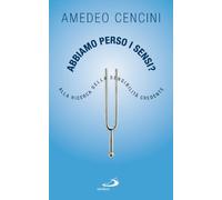 Abbiamo perso i sensi? Alla ricerca della sensibilità credente
