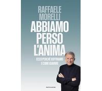 Abbiamo perso l'anima. Ecco perché soffriamo e come guarire