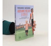 Abbiamo Toccato Le Stelle. Storie Di Campioni Che Hanno Cambiato Il Mondo