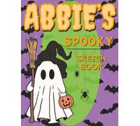 Abbie’s Spooky Sketch Book: Personalized Gift for Young Artists This Halloween - Haunted Fun for Little Artists